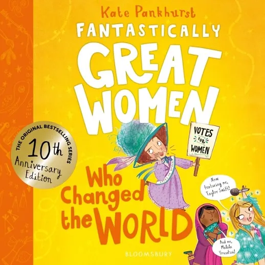 FANTASTICALLY GREAT WOMEN WHO CHANGED THE WORLD : CELEBRATING 10 YEARS OF THE INSPIRING CLASSIC – WITH NEW BONUS CONTENT!