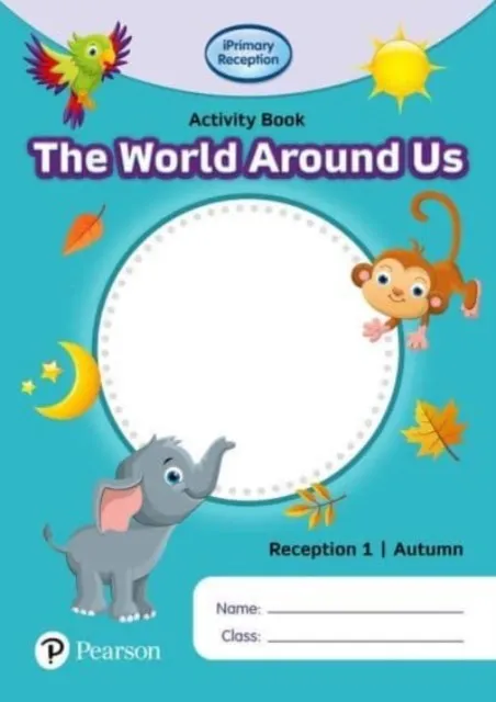 IPRIMARY RECEPTION ACTIVITY BOOK: WORLD AROUND US, RECEPTION 1, AUTUMN