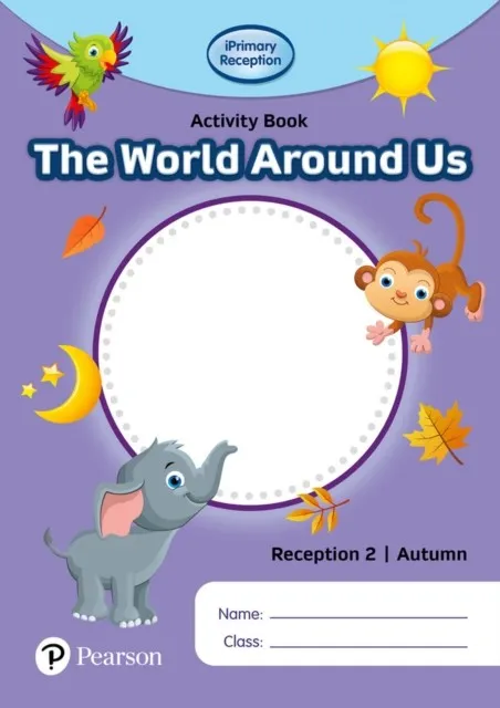 IPRIMARY RECEPTION ACTIVITY BOOK: WORLD AROUND US, RECEPTION 2, AUTUMN