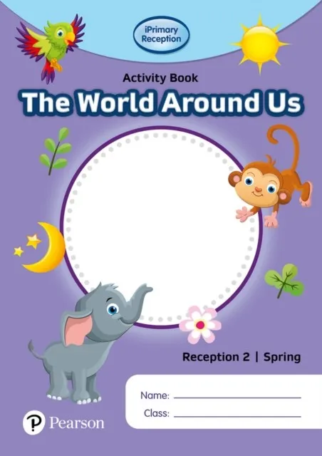 IPRIMARY RECEPTION ACTIVITY BOOK: WORLD AROUND US, RECEPTION 2, SPRING