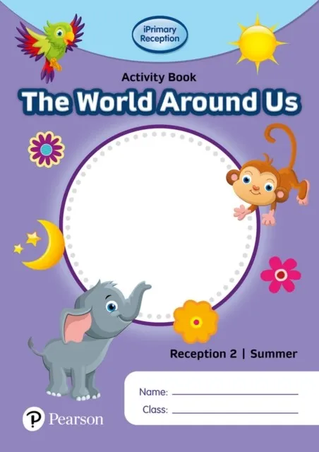 IPRIMARY RECEPTION ACTIVITY BOOK: WORLD AROUND US, RECEPTION 2, SUMMER