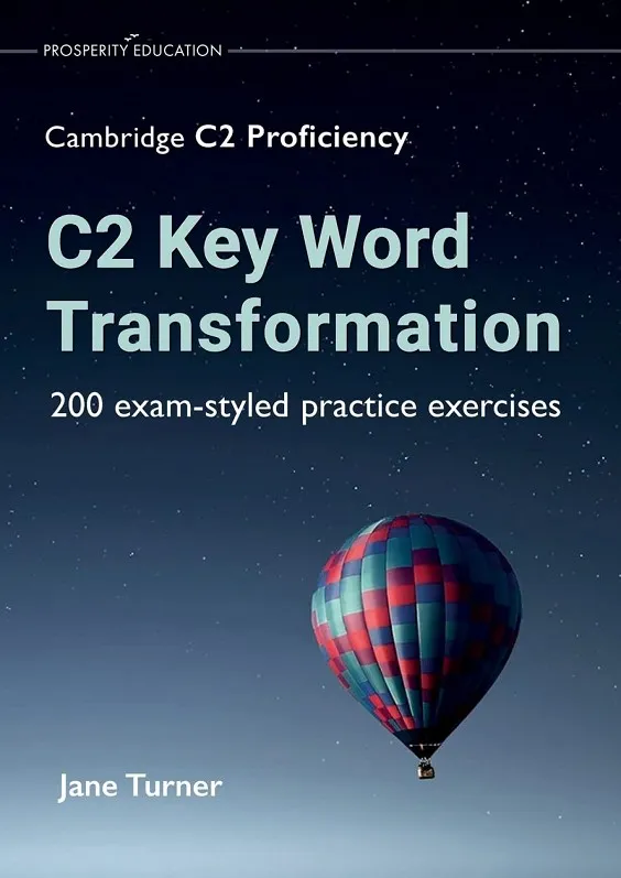 C2 KEY WORD TRANSFORMATION:200 EXAM-STYLED PRACTICE