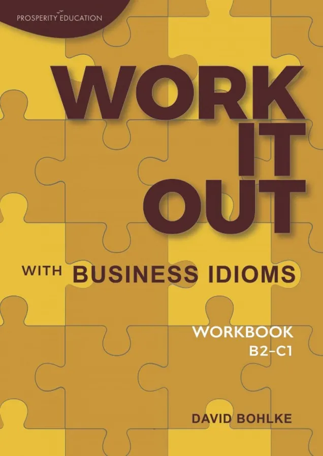 WORK IT OUT WITH BUSINESS IDIOMS.(WORKBOOK)