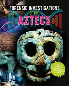 FORENSIC INVESTIGATIONS OF THE ANCIENT AZTECS