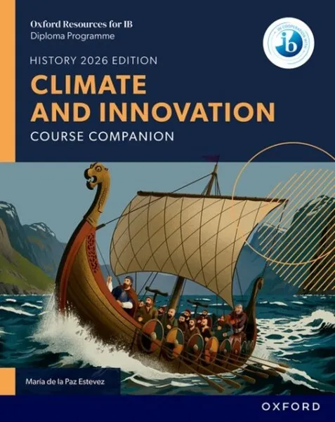 OXFORD RESOURCES FOR IB DP HISTORY: CLIMATE AND INNOVATION COURSE BOOK