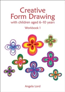 CREATIVE FORM DRAWING WITH CHILDREN AGED 6-10 : WORKBOOK 1