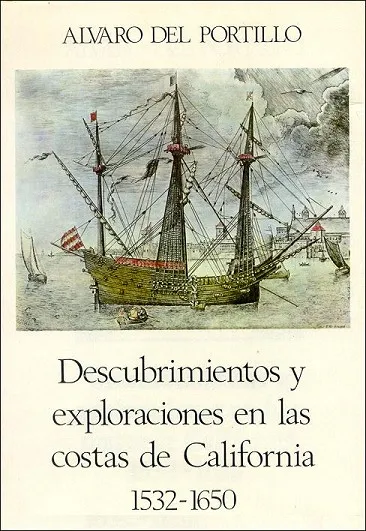 Descubrimientos y exploraciones en las costas de California. 1532-1650