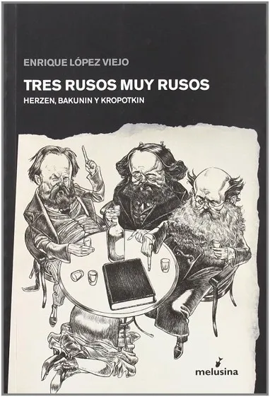 TRES RUSOS MUY RUSOS: HERZEN, BAKUNIN Y KROPOTKIN