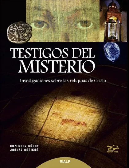 Testigos del Misterio. Investigaciones sobre las reliquias de Cristo