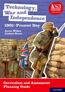 TECHNOLOGY, WAR AND INDEPENDENCE 1901-PRESENT DAY CURRICULUM AND ASSESSMENT PLANNING GUIDE