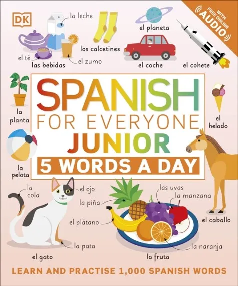 SPANISH FOR EVERYONE JUNIOR 5 WORDS A DAY : LEARN AND PRACTISE 1,000 SPANISH WORDS