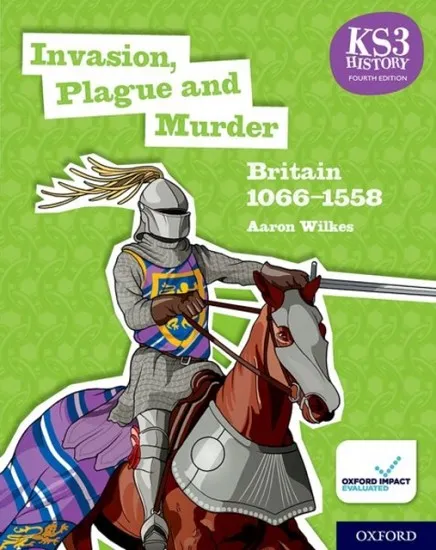 KS3 HISTORY FOURTH EDITION: INVASION, PLAGUE AND MURDER: BRITAIN 1066-1509 STUDENT BOOK