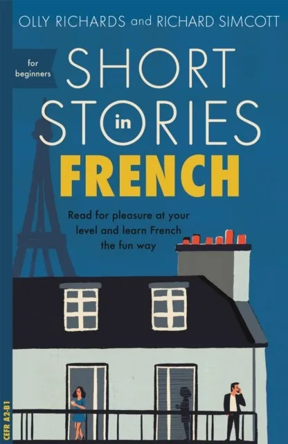 SHORT STORIES IN FRENCH FOR BEGINNERS : READ FOR PLEASURE AT YOUR LEVEL, EXPAND YOUR VOCABULARY AND LEARN FRENCH THE FUN WAY!