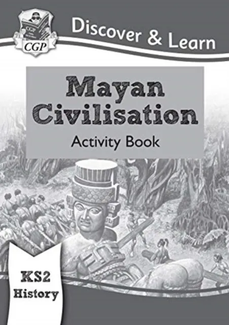 KS2 HISTORY DISCOVER & LEARN: MAYAN CIVILISATION ACTIVITY BOOK