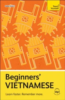 BEGINNERS' VIETNAMESE: LEARN FASTER. REMEMBER MORE