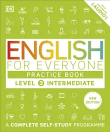 ENGLISH FOR EVERYONE PRACTICE BOOK LEVEL 3 INTERMEDIATE : A COMPLETE SELF-STUDY PROGRAMME