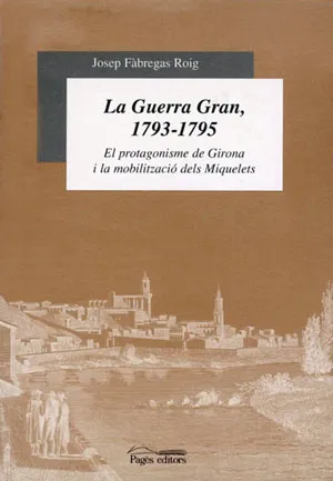 GUERRA GRAN 1793-1795.EL PROTAGONISME DE GIRONA...