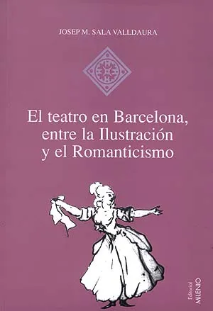TEATRO EN BARCELONA ENTRE LA ILUSTRACION Y EL ROMA