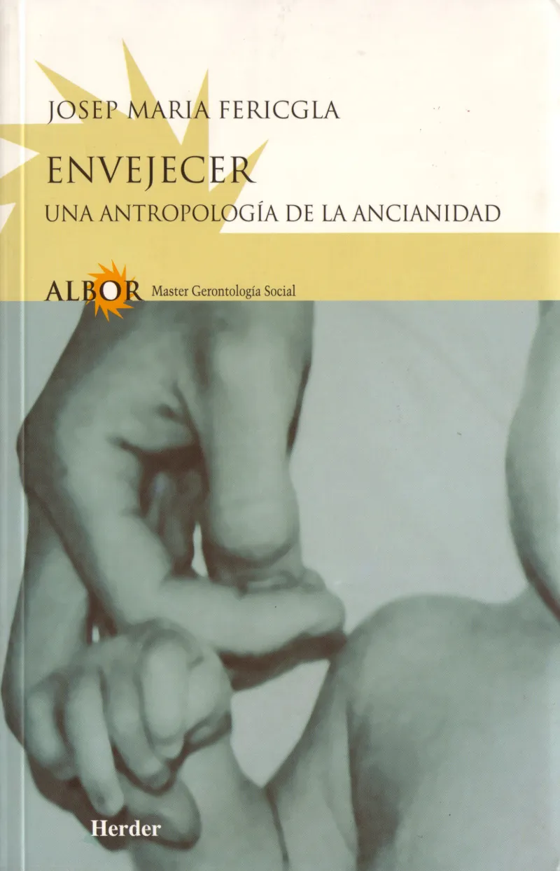 ENVEJECER UNA ANTROPOLOGIA DE LA ANCIANIDAD