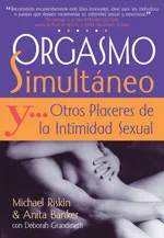 ORGASMO SIMULTANEO Y OTORS PLACERES DE LA INTIMIDA