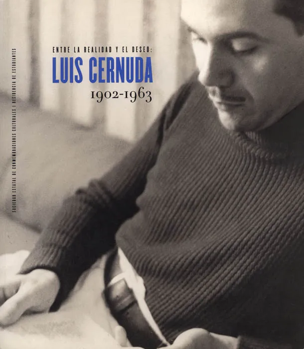ENTRE LA REALIDAD Y EL DESEO LUIS CERNUDA 1902-1963