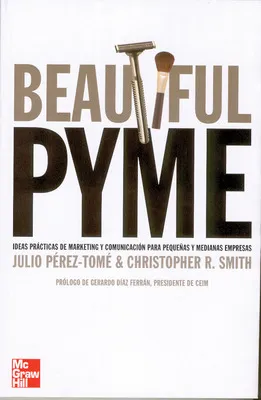 BEATIFUL PYME. ESTRATEGIAS DE MARKETING PARA PEQUE|AS Y MEDIANAS EMPRESAS