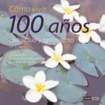 Cómo vivir 100 años con salud y optimismo