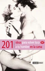 201 ideas para volver loco a tu hombre en la cama