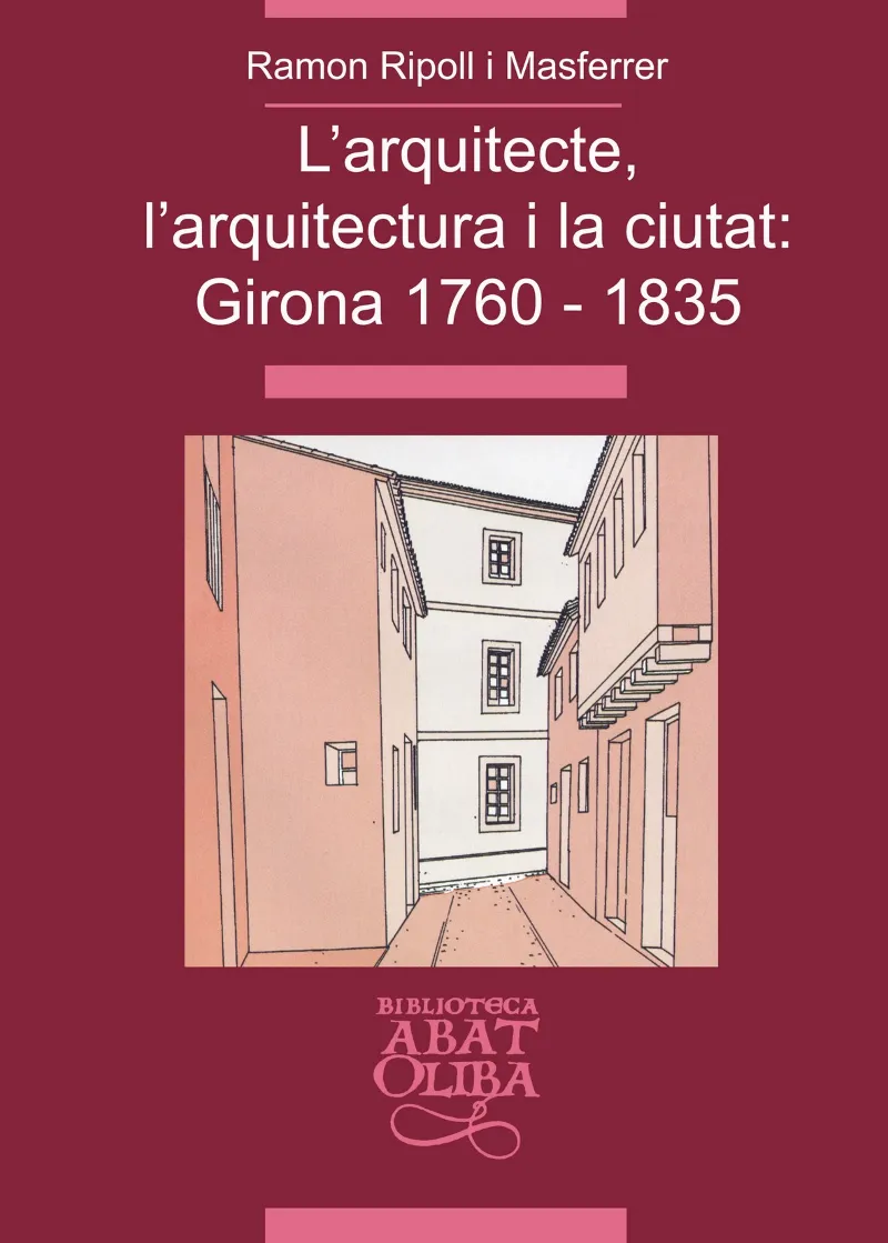 ARQUITECTE L'ARQUITECTURA I LA CIUTAT GIRONA 1760-