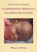HOMEOPATIA PRENATAL Y LOS NIÑOS DEL FUTURO, LA