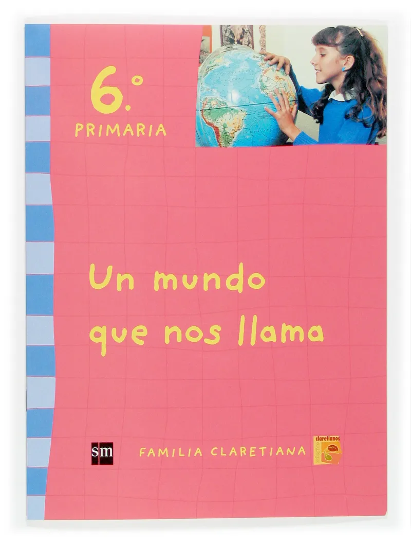 Un mundo que nos llama. 6 Primaria. Claretianos