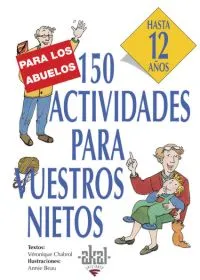 150 ACTIVIDADES PARA VUESTROS NIETOS HASTA 12 AÑOS