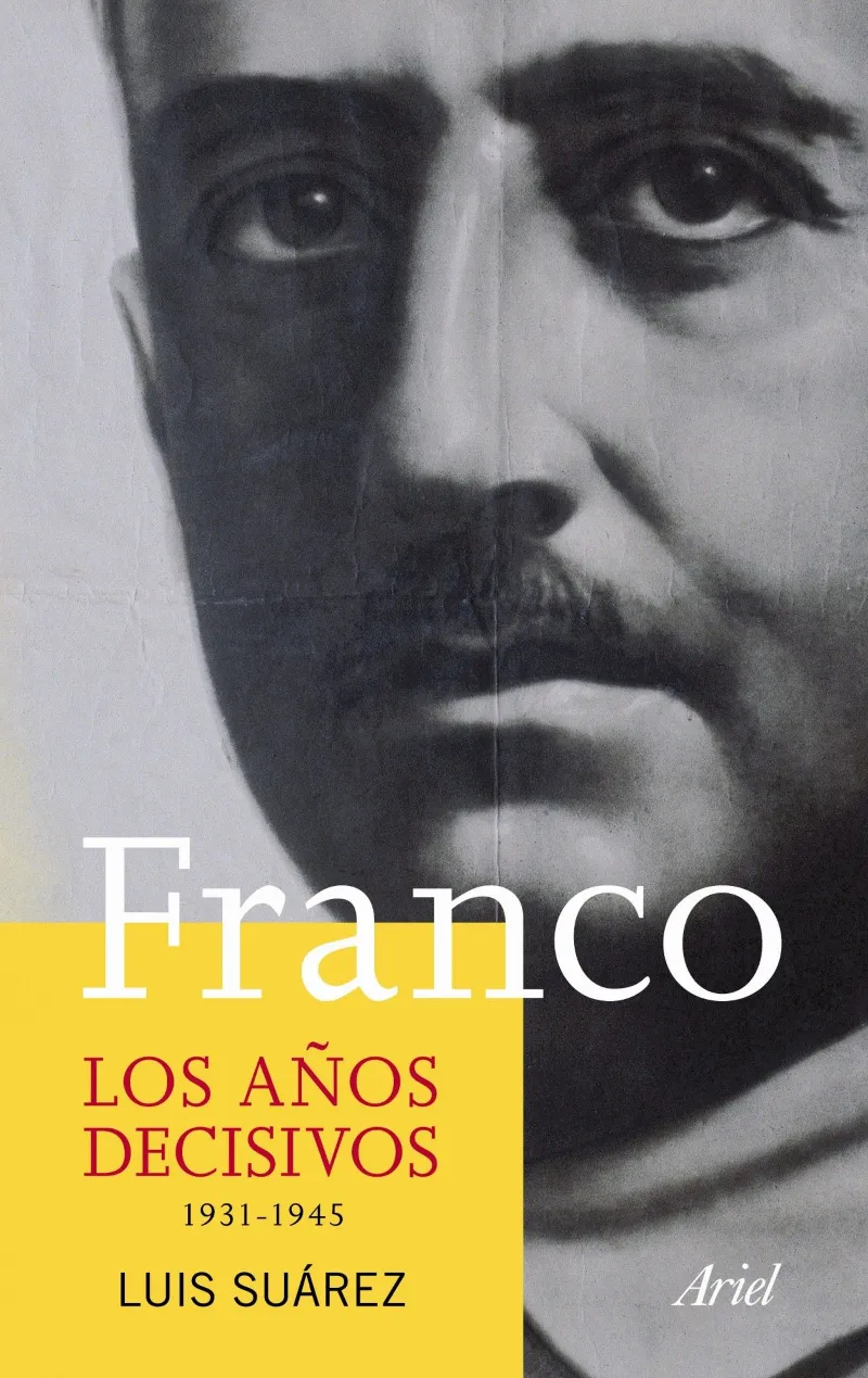 FRANCO LOS AÑOS DECISIVOS 1931/1945