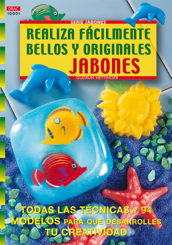 Serie Jabones nº 1. REALIZA FÁCILMENTE BELLOS Y ORIGINALES JABONES