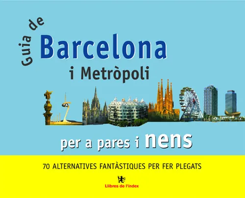 GUIA DE BARCELONA I METROPOLI PER A PARES I NENS