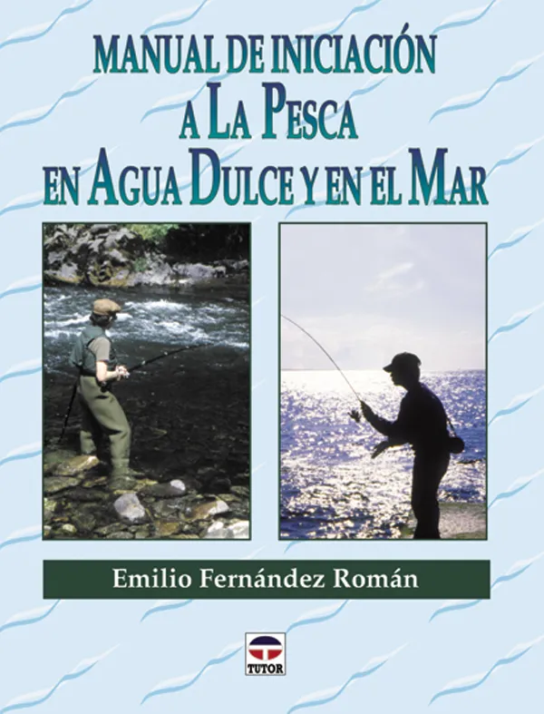 MANUAL DE INICIACION A LA PESCA EN AGUA DULCE Y EN