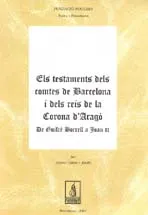 Els testaments dels comtes de Barcelona i dels reis de la Corona d'Aragò