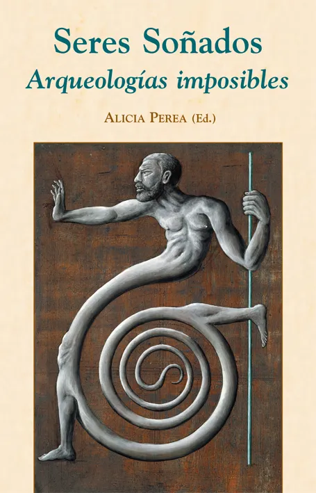 SERES SOÑADOS ARQUEOLOGIAS IMPOSIBLES