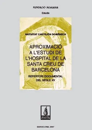 Aproximació a l'estudi de l'Hospital de la Santa Creu de Barcelona. Repertori documental del segle XV