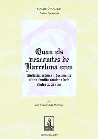 Quan els vescomtes de Barcelona eren. Història, crónica i documents d'una familia catalana dels segles X, XI i XII