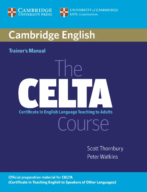 CELTA COURSE, THE -CERTIFICATE IN ENGLISH LANGUAGE TEACHING TO ADULTS-