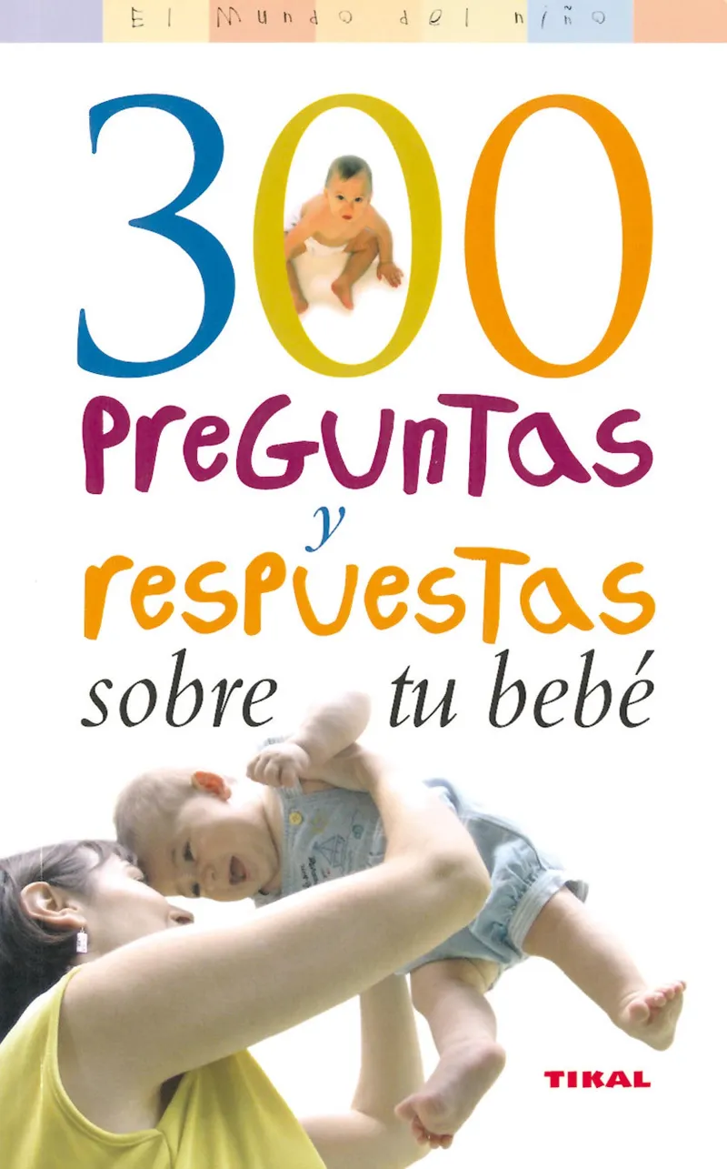 300 Preguntas y respuestas sobre tu bebé