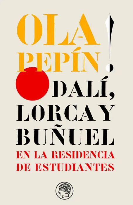 OLA PEPIN DALI LORCA Y BUÑUEL EN LA RESIDENCIA DE