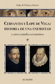 CERVANTES Y LOPE DE VEGA HISTORIA DE UNA ENEMISTAD