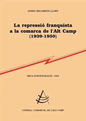 La repressió franquista a la comarca de l'Alt Camp (1939-1950)