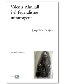 VALENTI ALMIRALL I EL FEDERALISME INTRANSIGENT