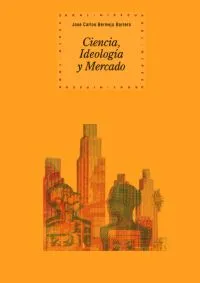 CIENCIA IDEOLOGIA Y MERCADO