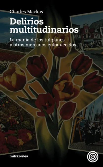 DELIRIOS MULTITUDINARIOS -LA MANIA DE LOS TULIPAN