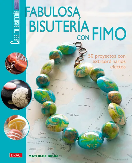 FABULOSA BISUTERÍA CON FIMO. 50 PROYECTOS CON EXTRAORDINARIOS EFECTOS