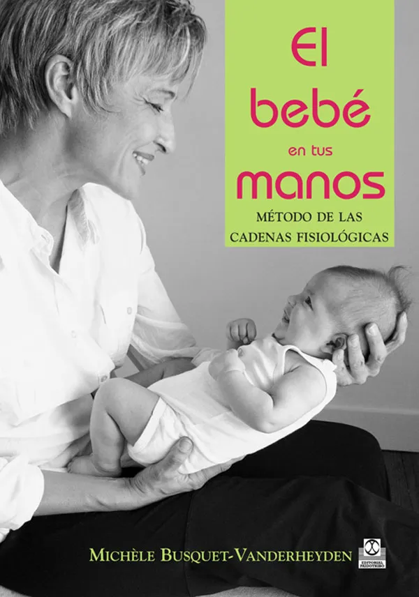 BEBÉ EN TUS MANOS, EL. Método de las cadenas fisiológicas (Color)